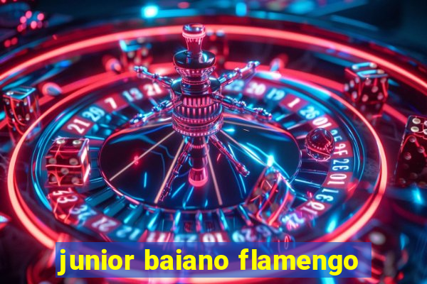 junior baiano flamengo